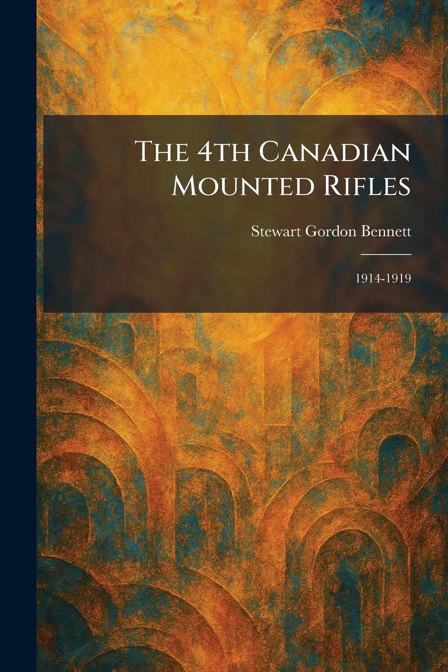 The 4th Canadian Mounted Rifles: 1914-1919