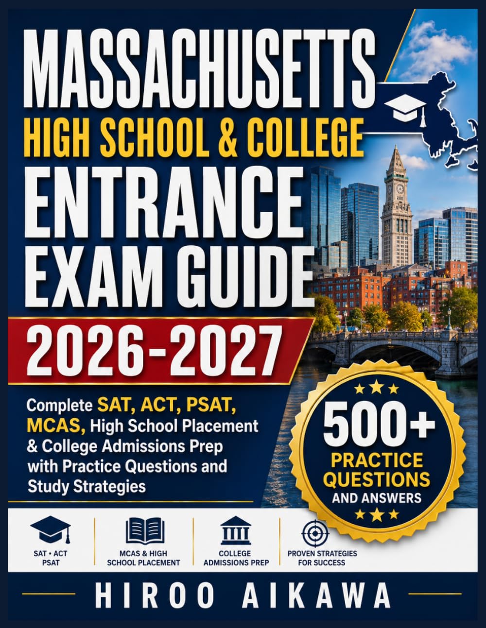MASSACHUSETTS HIGH SCHOOL & COLLEGE ENTRANCE EXAM GUIDE 2026-2027: Complete SAT, ACT, PSAT, MCAS, High School Placement & College Admissions Prep with Practice Questions and Study Strategies