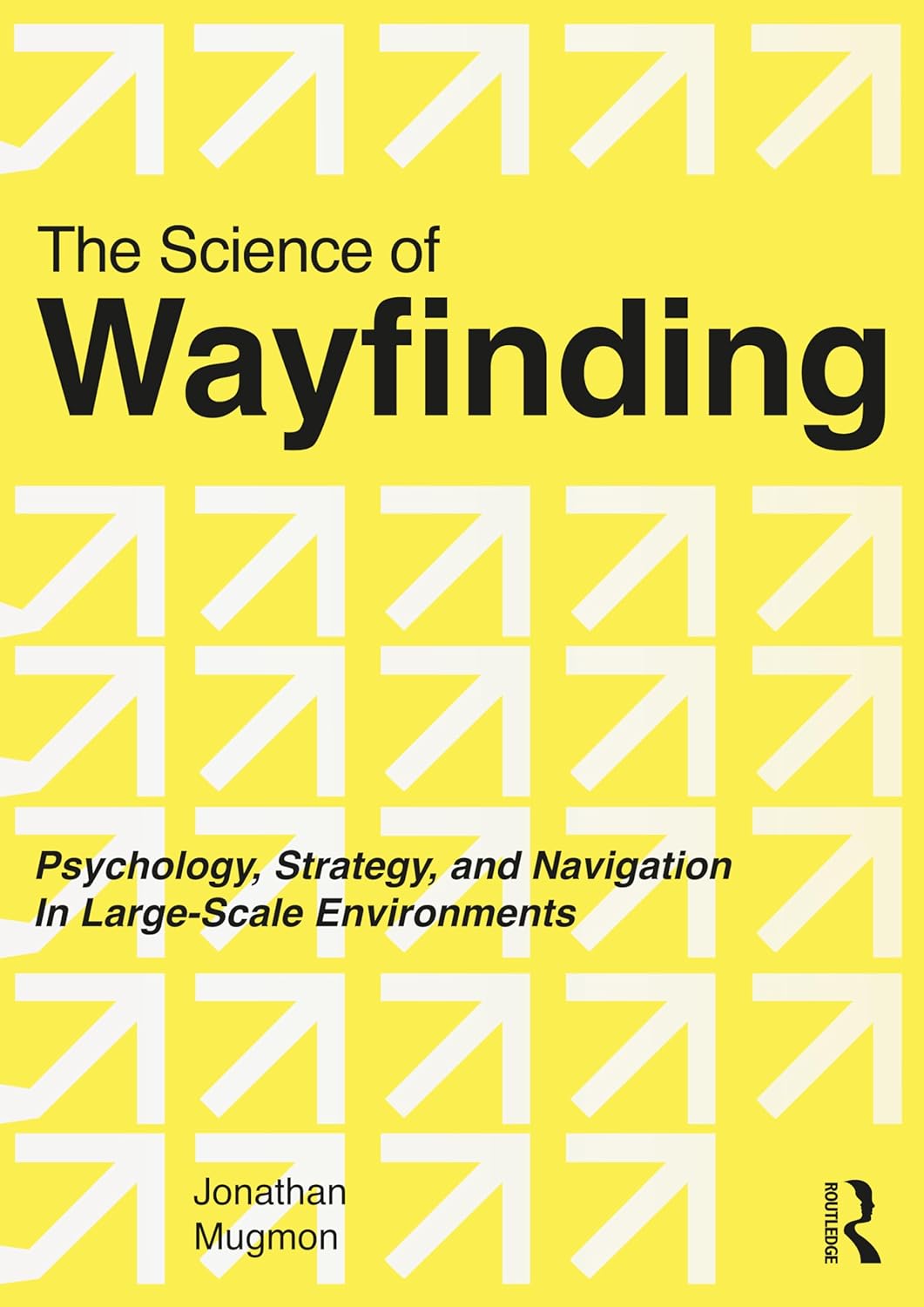 The Science of Wayfinding: Psychology, Strategy, and Navigation in Large-Scale Environments      1st Edition