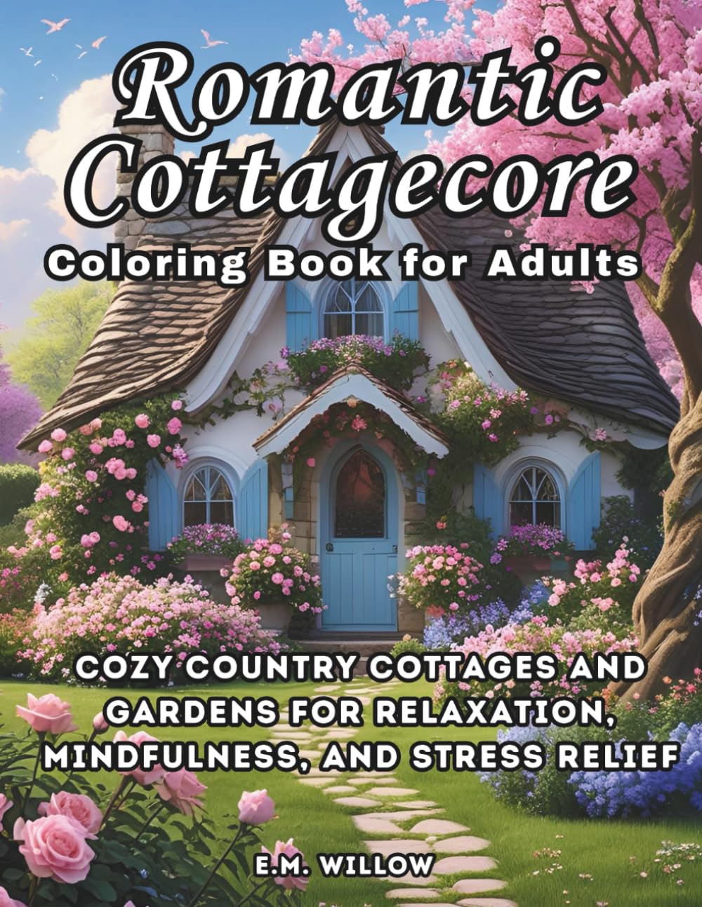 "Romantic Cottagecore: Coloring Book for Adults: Cozy Cottages and Gardens for Relaxation, Mindfulness, and Stress Relieve (Cottagecore Coloring Series)