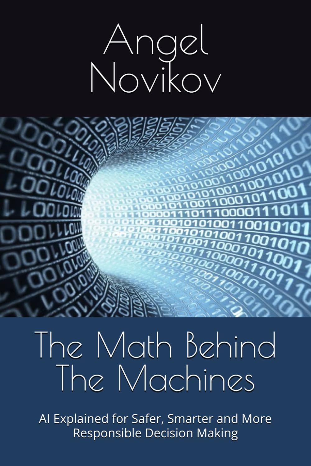 The Math Behind The Machines: AI Explained for Safer, Smarter and More Responsible Decision Making      Paperback – March 28, 2025