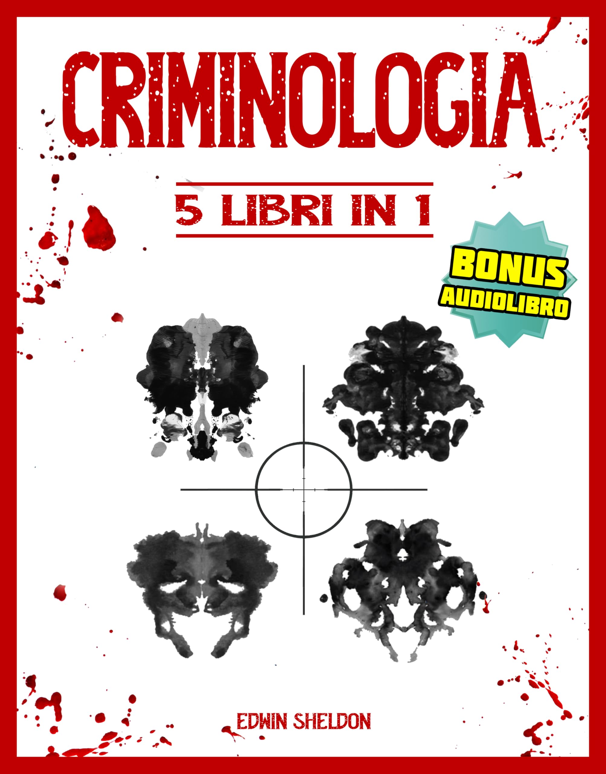 Criminologia: 5 libri in 1 - La mente criminale non ha più segreti. Esplora gli abissi della psicologia dei killer e padroneggia le tecniche investigative per decifrare i casi più intricati