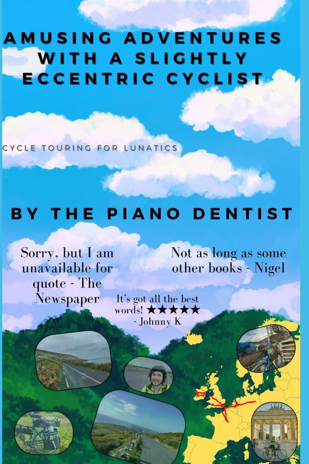 Amusing Adventures with a Slightly Eccentric Cyclist: Cycle Touring For Lunatics