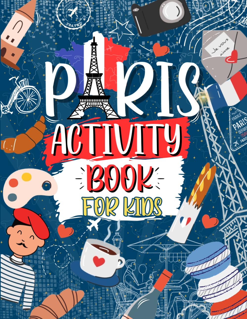 Paris Activity Book For Kids: Ideal For Travel Journeys | Includes Mazes, Crosswords, Word Searches Sudoku And More!