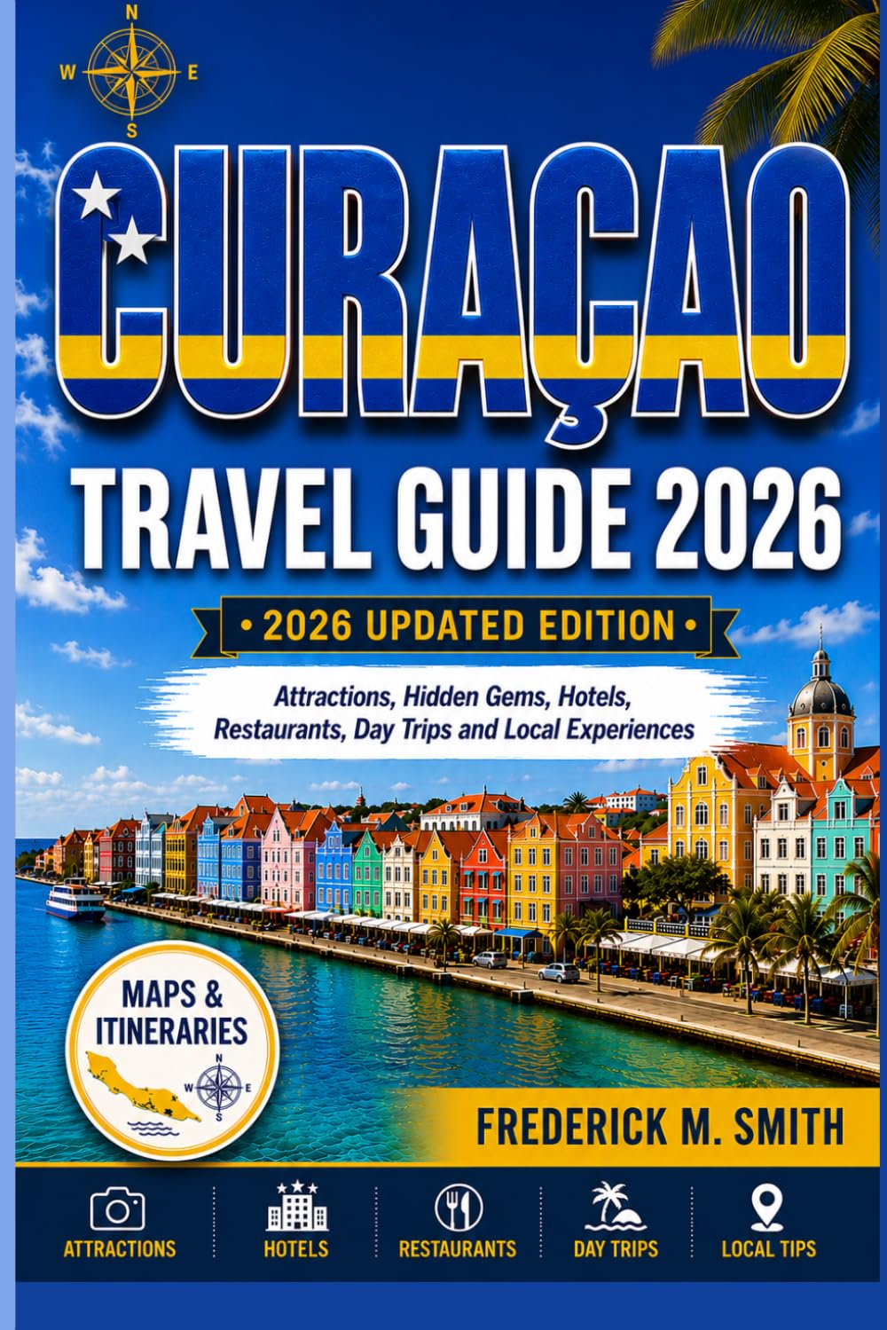 Curaçao Travel Guide 2026: Attractions, Hidden Gems, Hotels, Restaurants, Day Trips and Local Experiences