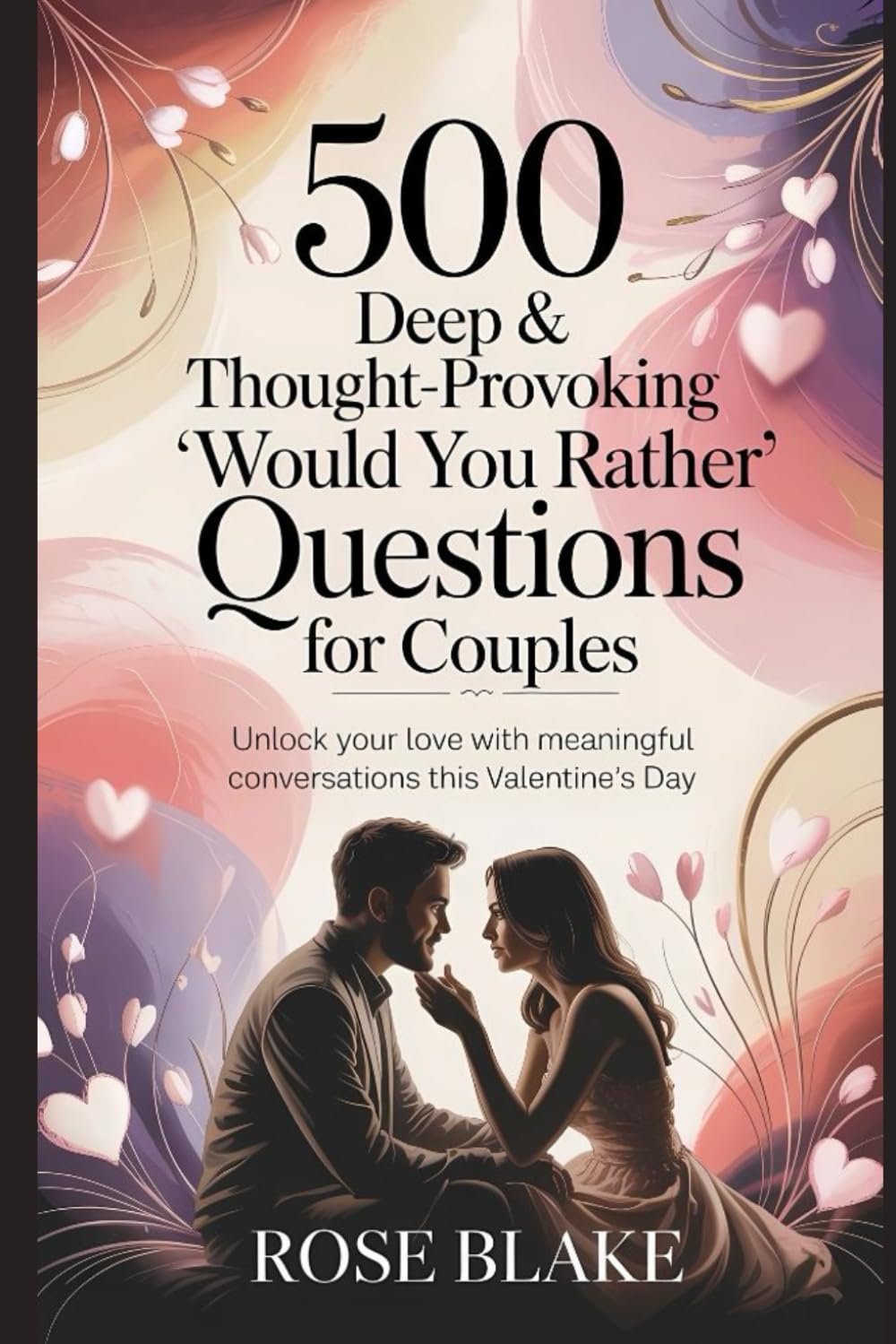 500 Deep & Thought-Provoking 'Would You Rather' Questions for Couples: Unlock Your Love with Meaningful Conversations This Valentine’s Day: Journey of Connection, Reflection, and Emotional Intimacy!