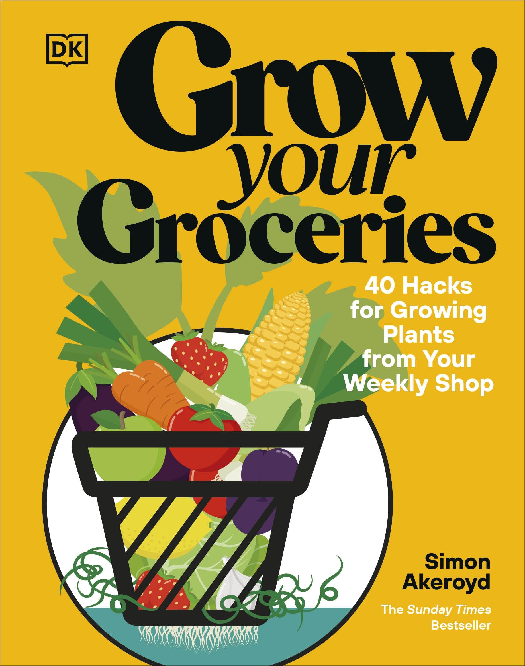 Grow Your Groceries: 40 Hacks for Growing Plants from Your Weekly Shop: A SUNDAY TIMES BESTSELLER