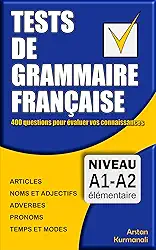 Tests de grammaire française: 400 questions pour évaluer vos connaissances / French Grammar Test: Test Your Knowledge with 400 Questions (French Edition): Niveau A1-A2 (Le français en schémas)