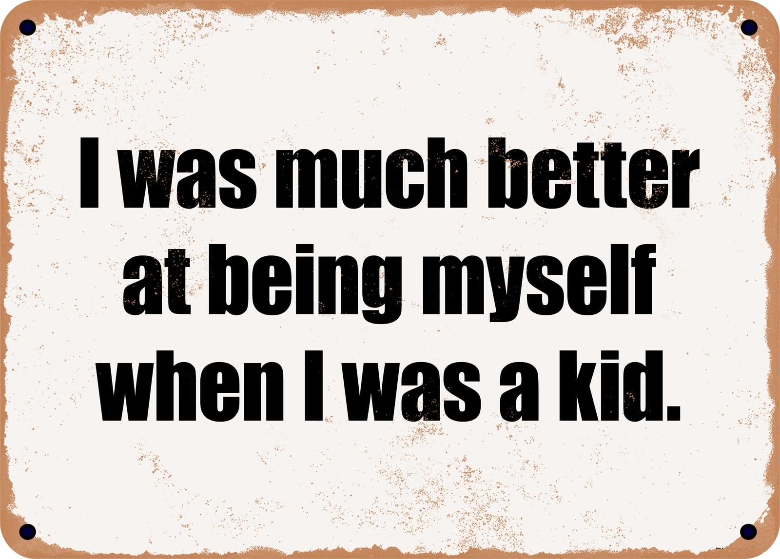 Miaomansenstore Metal Sign - I Was Much Better At Being Myself When I Was A Kid Home Decor