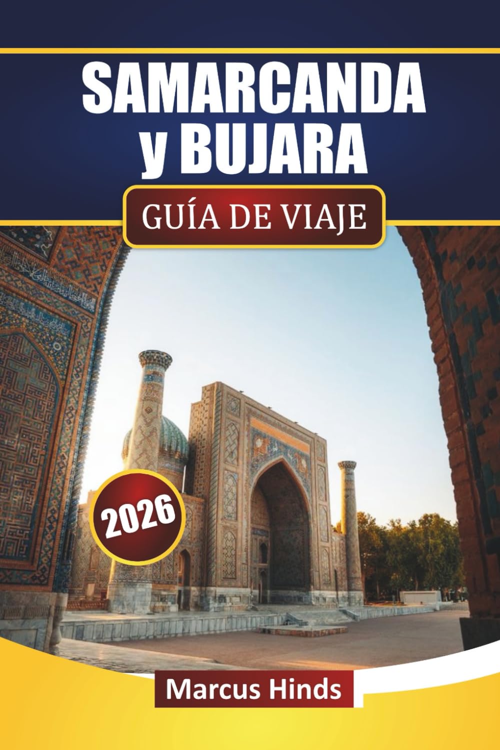 SAMARCANDA y BUJARA GUÍA DE VIAJE 2026: Descubre las principales atracciones, joyas ocultas, gastronomía local e itinerarios para tu aventura en Uzbekistán