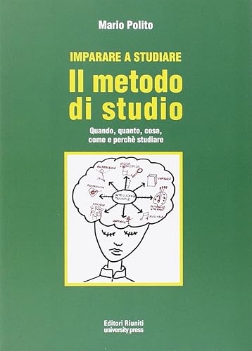 Imparare a studiare. Il metodo di studio. Quando, quanto, come, dove e perché studiare