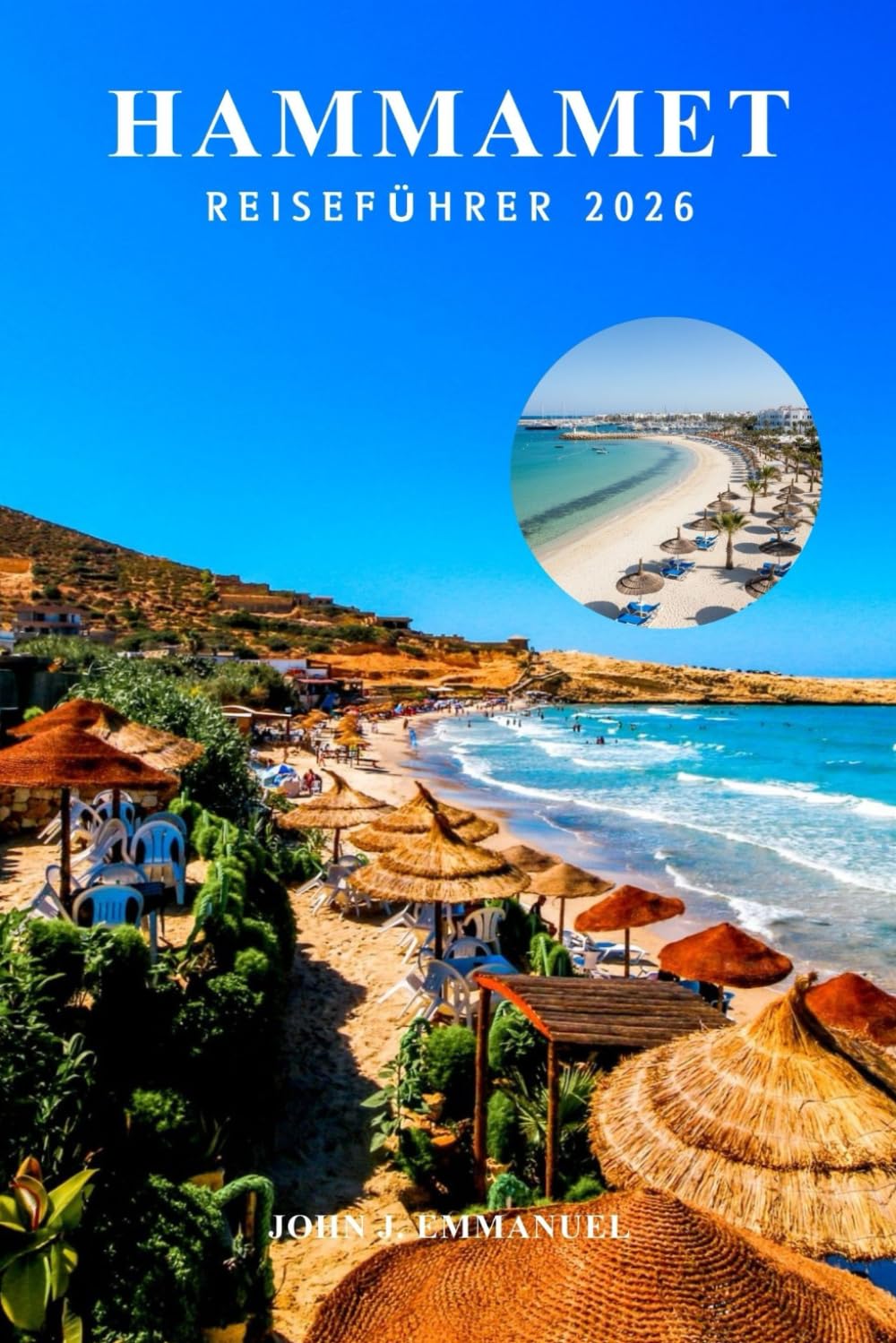 HAMMAMET REISEFÜHRER 2026: Tunesien Vacation Planner mit Reisetipps, kultureller Etikette, Stränden, Speisen und Tagesausflügen