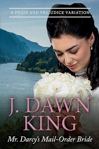 Mr. Darcy's Mail-Order Bride: A Pride and Prejudice Variation (Westward to Pemberley)