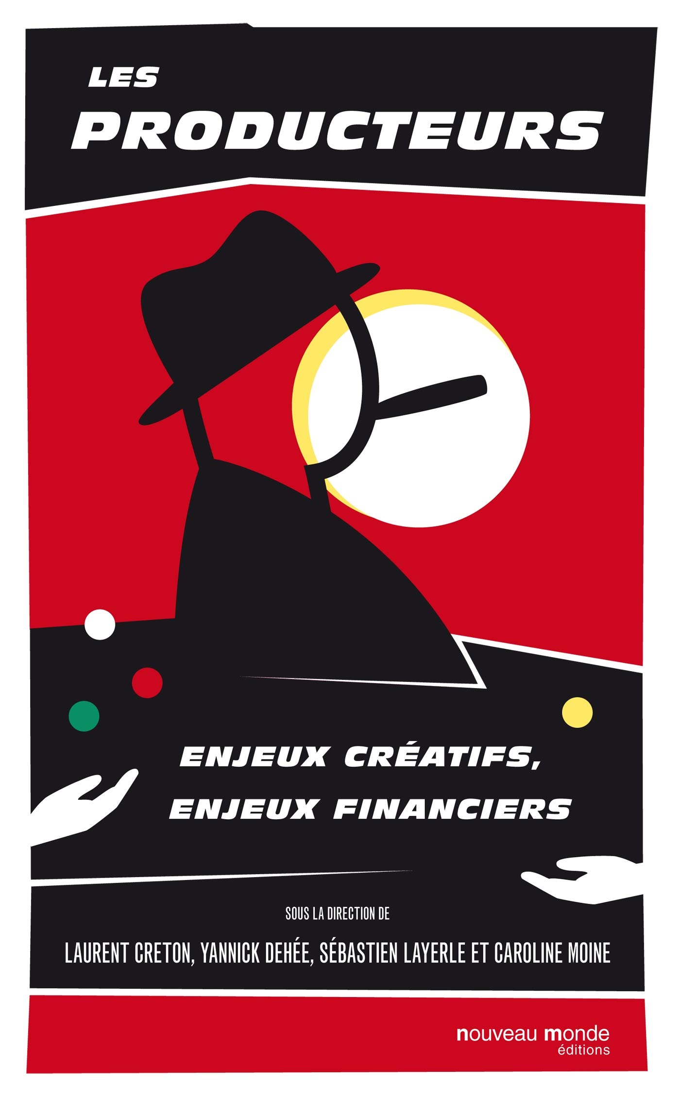 Les producteurs: Enjeux créatifs et financiers pour réussir vos projets de films