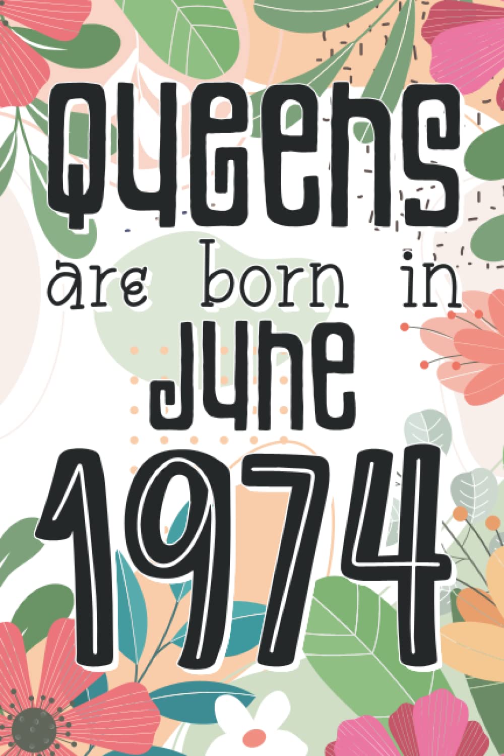 40th Birthday Gifts for Women: Queens Are Born in May 1974: Funny 6x9 inches 110 Pages Notebook with Motivational Quotes for Women in 40th