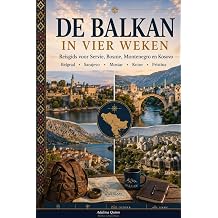 De Balkan in Vier Weken Reisgids voor Servie, Bosnie, Montenegro en Kosovo Dutch Edition