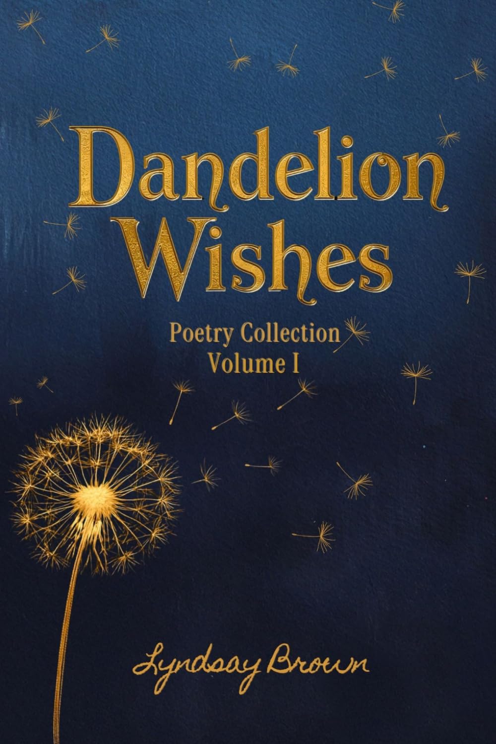 Dandelion Wishes: Volume I , Poetry