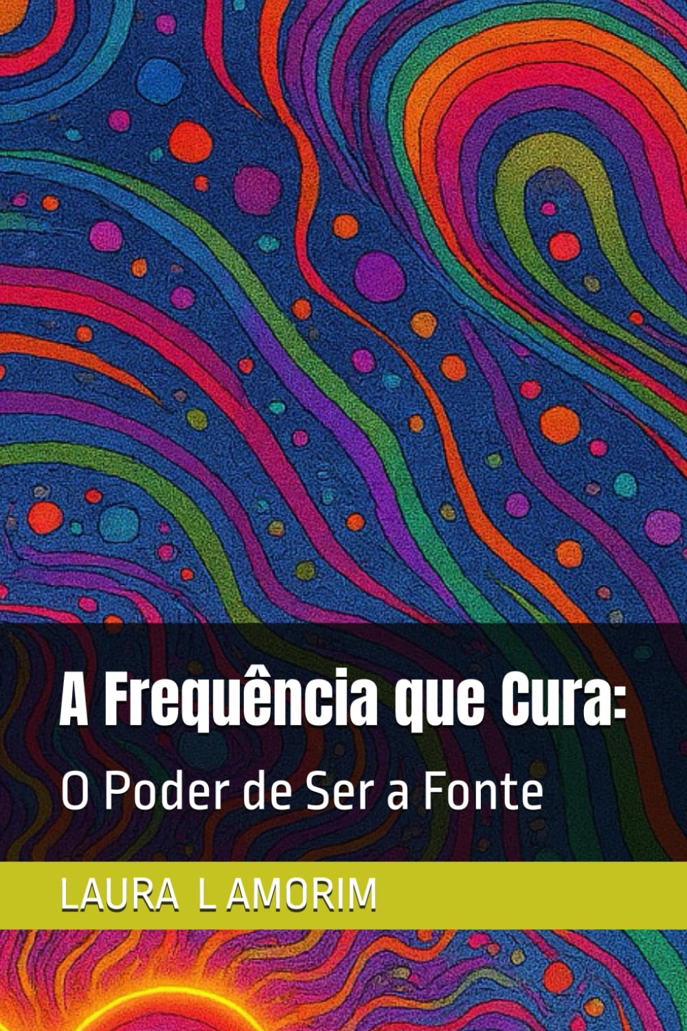 A Frequência que Cura:: O Poder de Ser a Fonte