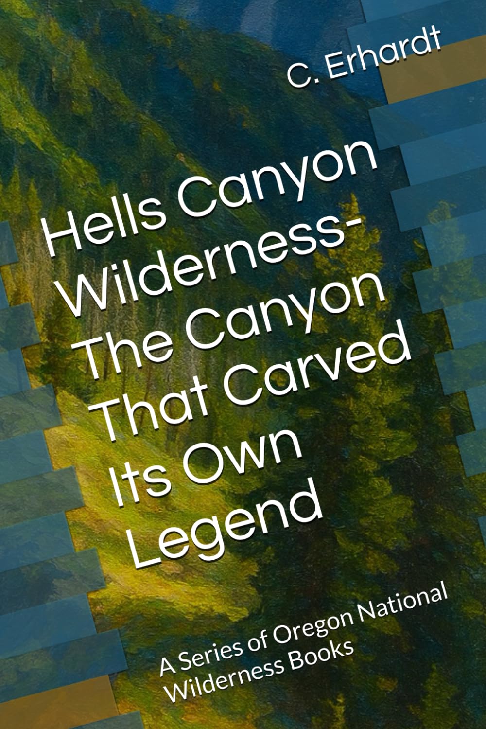Hells Canyon Wilderness- The Canyon That Carved Its Own Legend: A Series of Oregon National Wilderness Books
