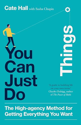 Can Just Do Things: The High-Agency Method for Getting Every You