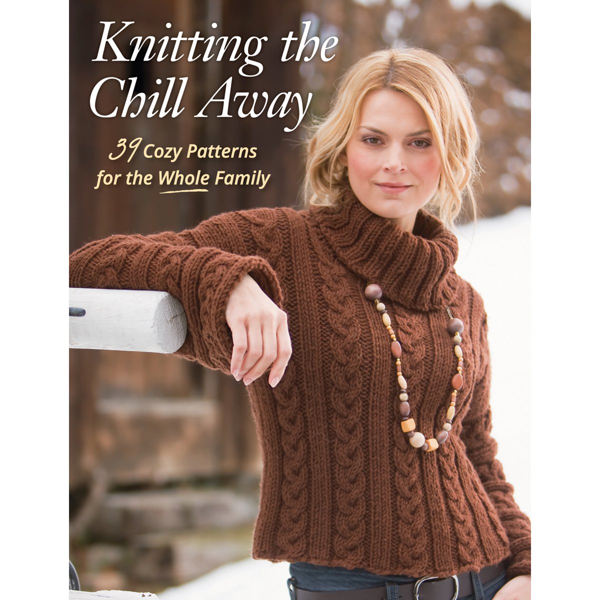Knitting the Chill Away: 39 Cozy Patterns for the Whole Family      Paperback – May 15, 2012