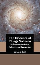 The Evidence of Things Not Seen: Reflections on Faith, Science, and Economics