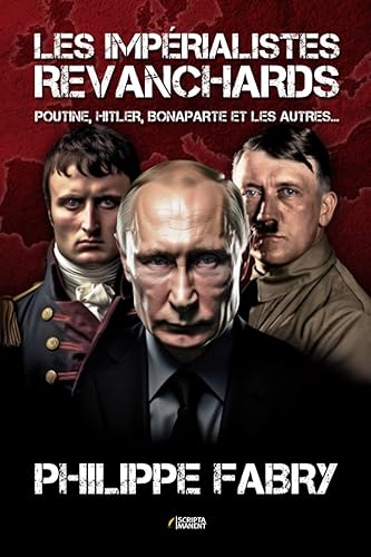 Les impérialistes revanchards: Poutine, Hitler, Bonaparte et les autres...