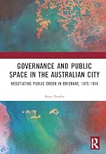 Governance and Public Space in the Australian City: Negotiating Public Order in Brisbane, 1875-1914