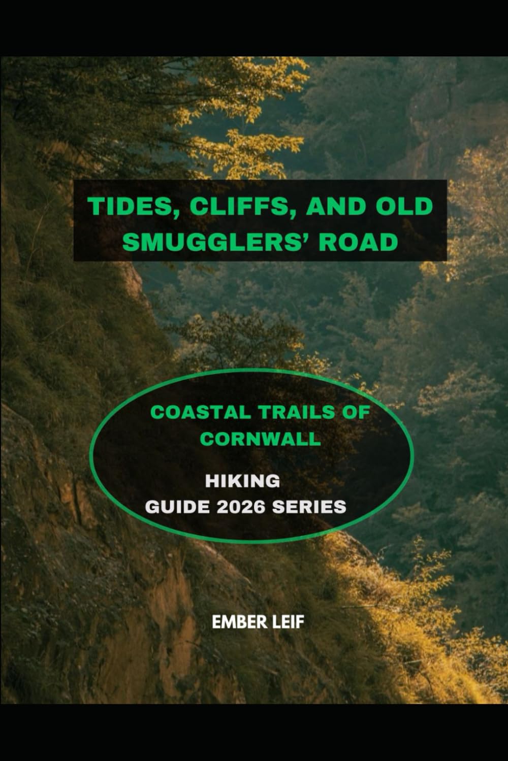 TIDES, CLIFFS, AND OLD SMUGGLERS’ ROADS: COASTAL TRAILS OF CORNWALL