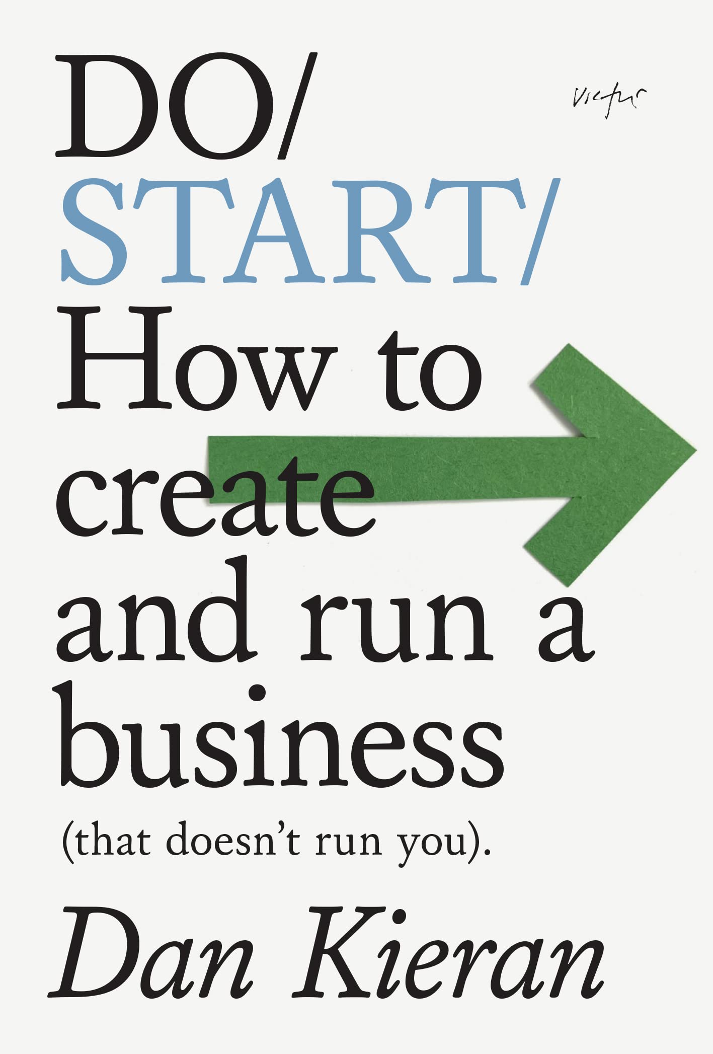 Do Start: How to create and run a business (that doesn’t run you): 35 (Do Books)