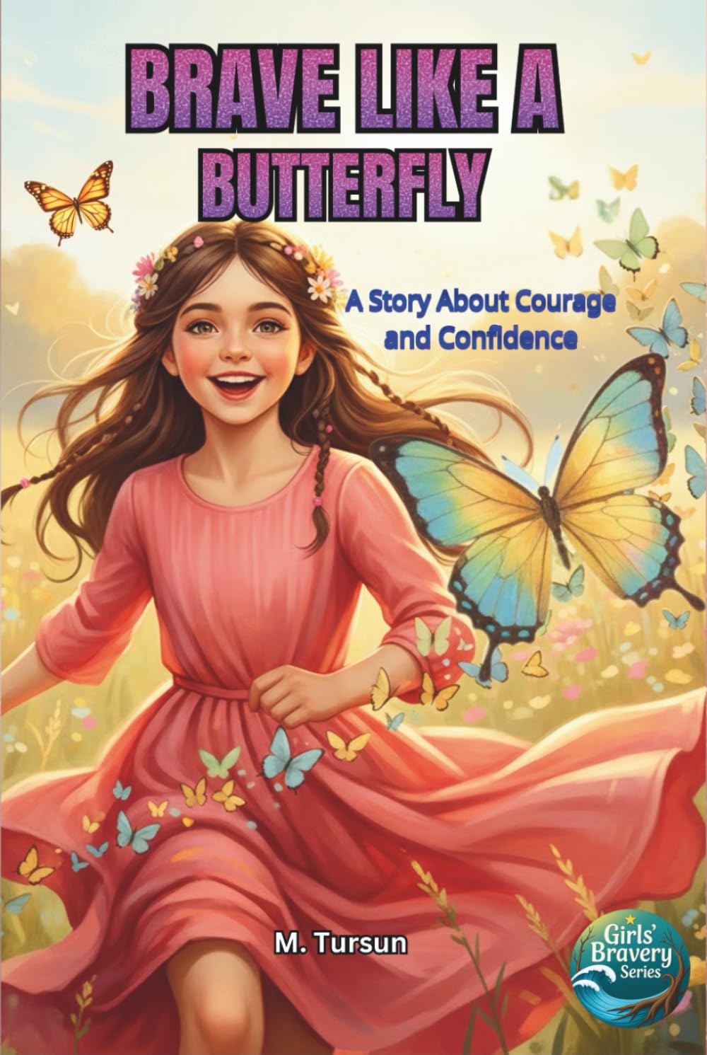 Brave Like A Butterfly: A Tale of Overcoming Worries, Finding Courage, and Spreading Joy (Girls Bravery Series)      Hardcover – October 24, 2025