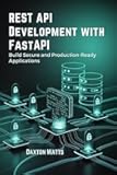 REST API Development with FastAPI : Build Secure and Production-Ready Applications