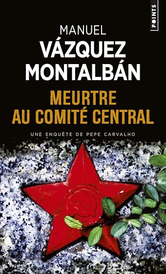 Une Enquête de Pepe Carvalho. Meurtre Au Comité Central
