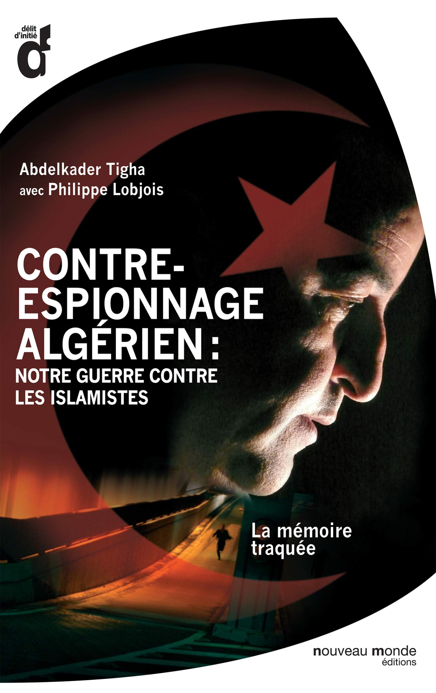 Contre-espionnage algérien : notre guerre contre les islamistes: La mémoire traquée