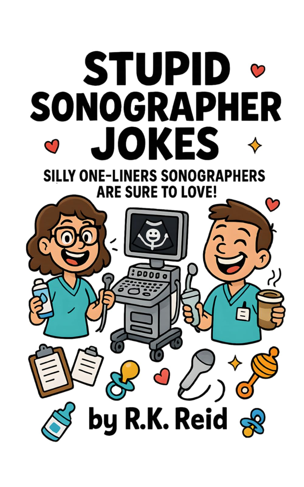 Stupid Sonographer Jokes: Funny Sonographer Gifts: Silly One-liners Sonographers Are Sure To Love!