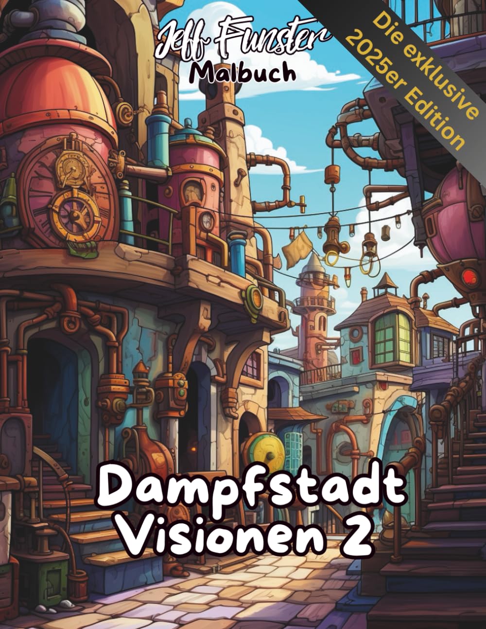 Dampfstadt Visionen 2: Fantastisches Malbuch im Steampunk-Stil