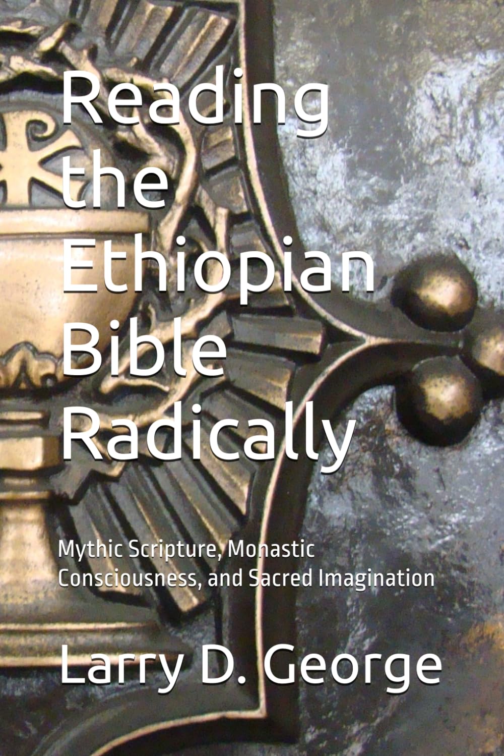 Reading the Ethiopian Bible Radically: Mythic Scripture, Monastic Consciousness, and Sacred Imagination