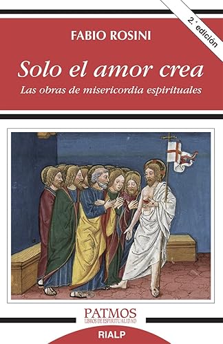 Solo El Amor Crea: Las obras de misericordia espirituales (Patmos)