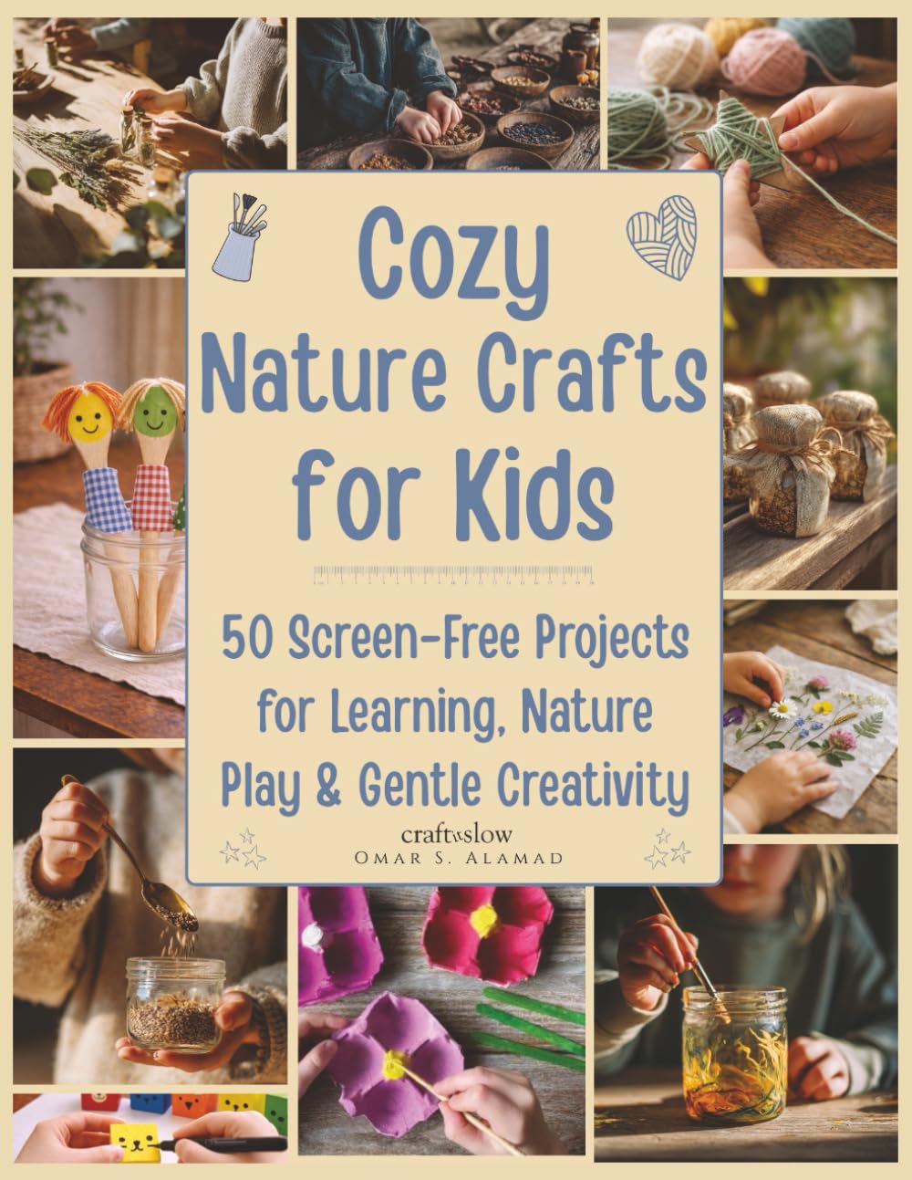 Cozy Nature Crafts for Kids: 50 Screen-Free Projects for Learning, Nature Play, and Gentle Creativity: 3 (Craft it Slow)