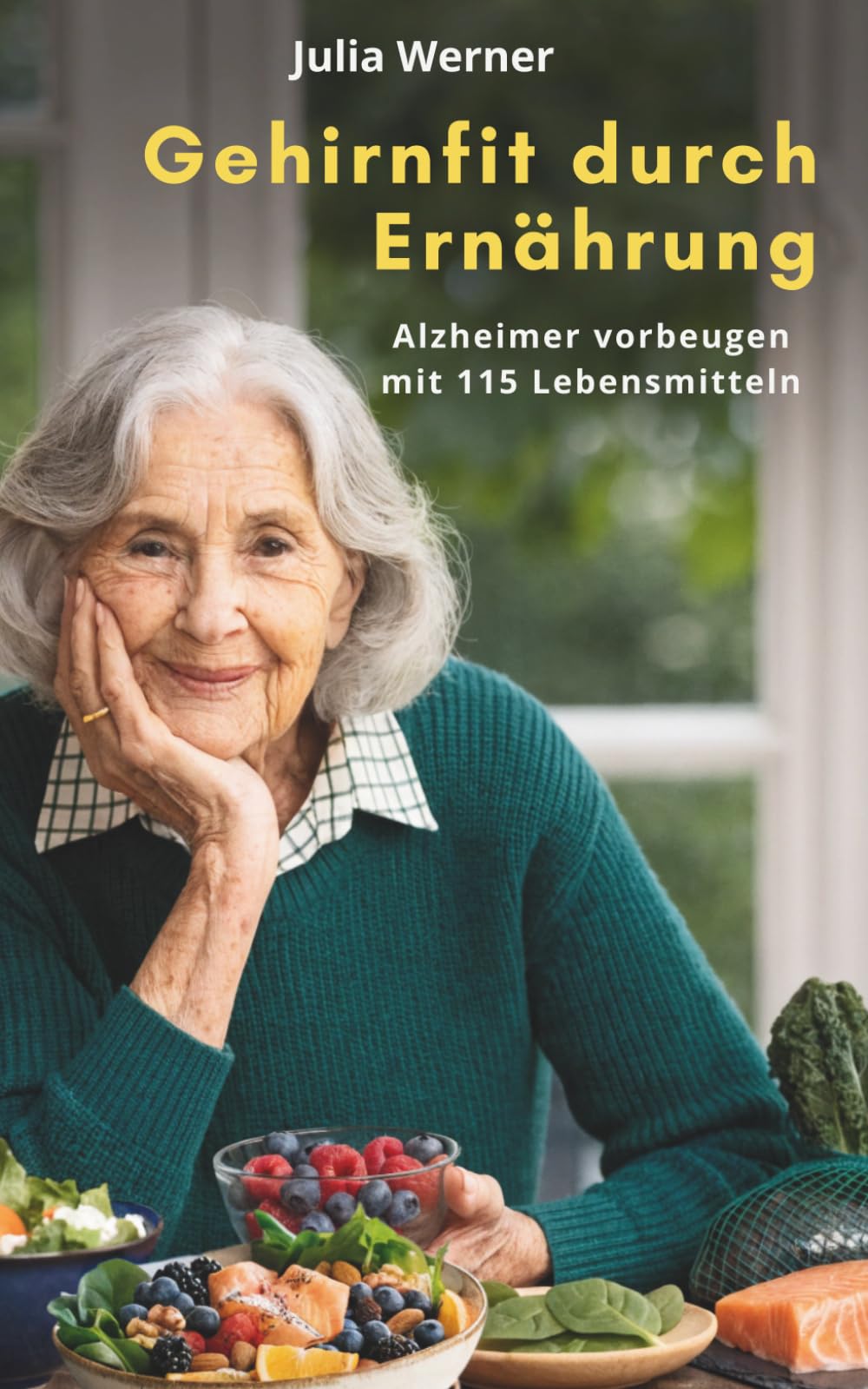 Gehirnfit durch Ernährung: Alzheimer vorbeugen mit 115 Lebensmitteln