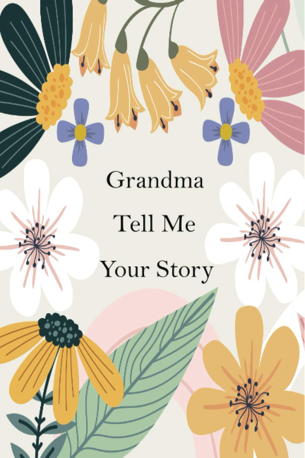 Grandma Tell Me Your Story: Memory Journal capturing your grandmother's amazing lifetime stories