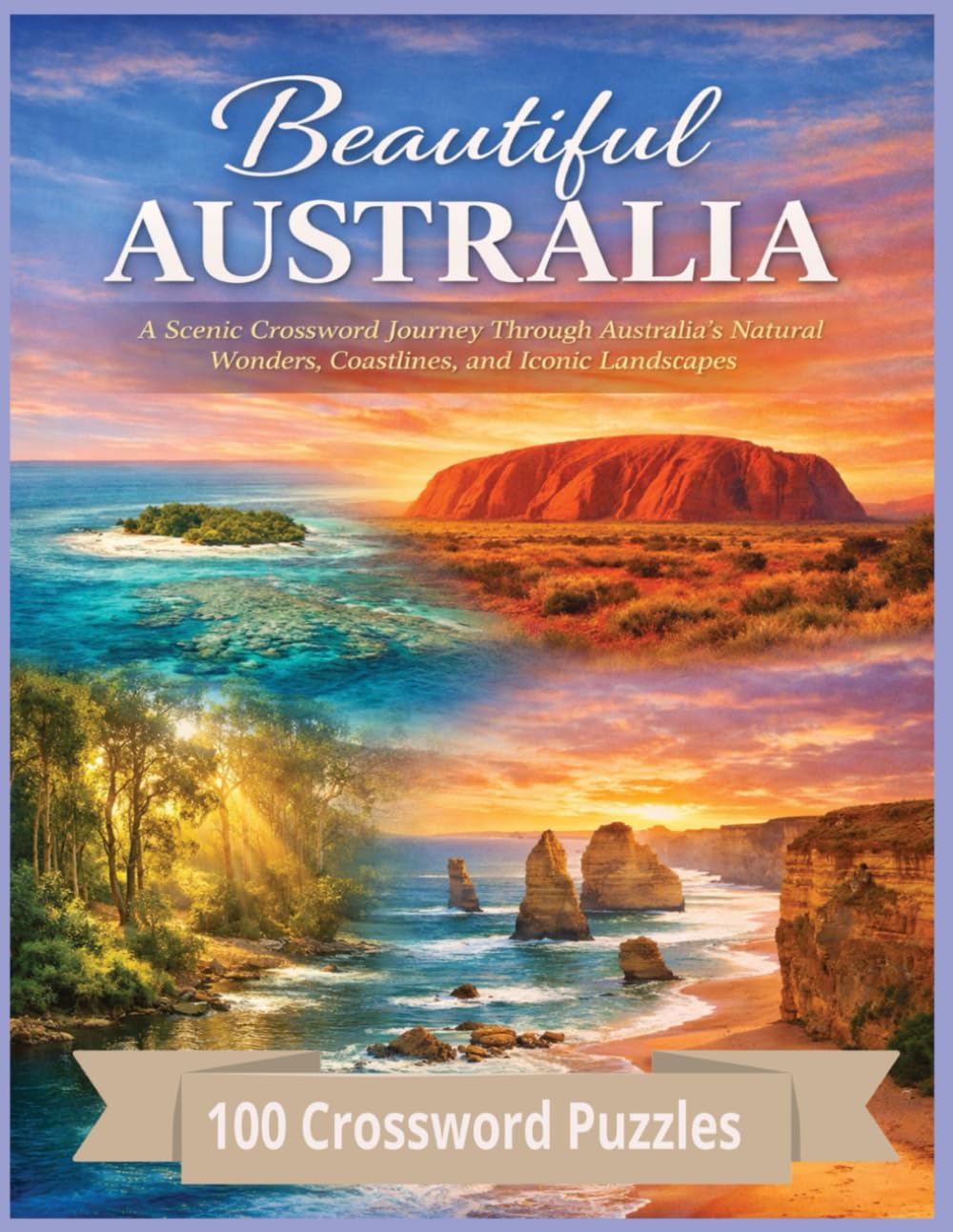 Beautiful Australia: A Scenic Crossword Journey Through Australia’s Natural Wonders, Coastlines, and Iconic Landscapes (Traveling the world country by country)