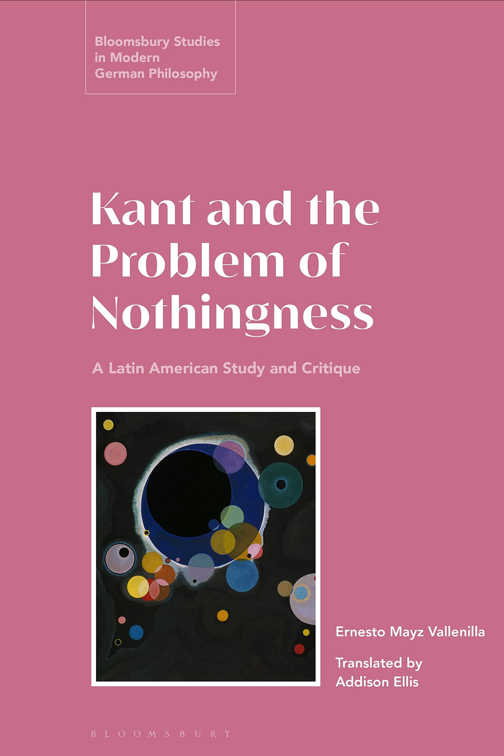 Kant and the Problem of Nothingness: A Latin American Study and Critique (Bloomsbury Studies in Modern German Philosophy)