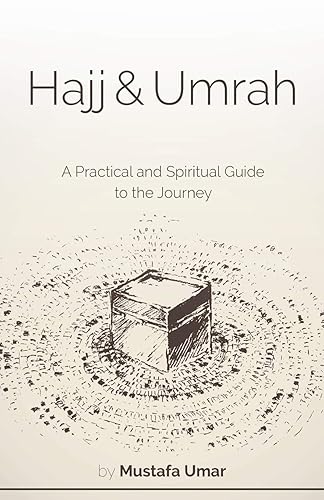 Hajj &amp; Umrah: A Practical and Spiritual Guide to the Journey