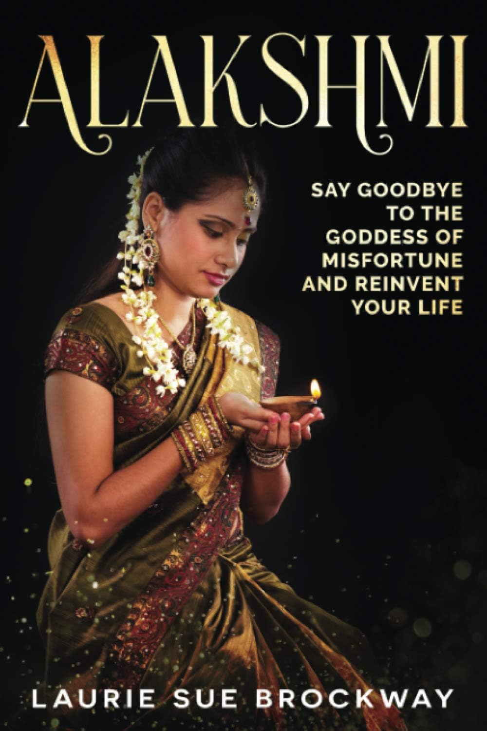 Alakshmi: Say Goodbye to the Goddess of Misfortune and Reinvent Your Life (Lakshmi Magic) Paperback – 10 Dec. 2020