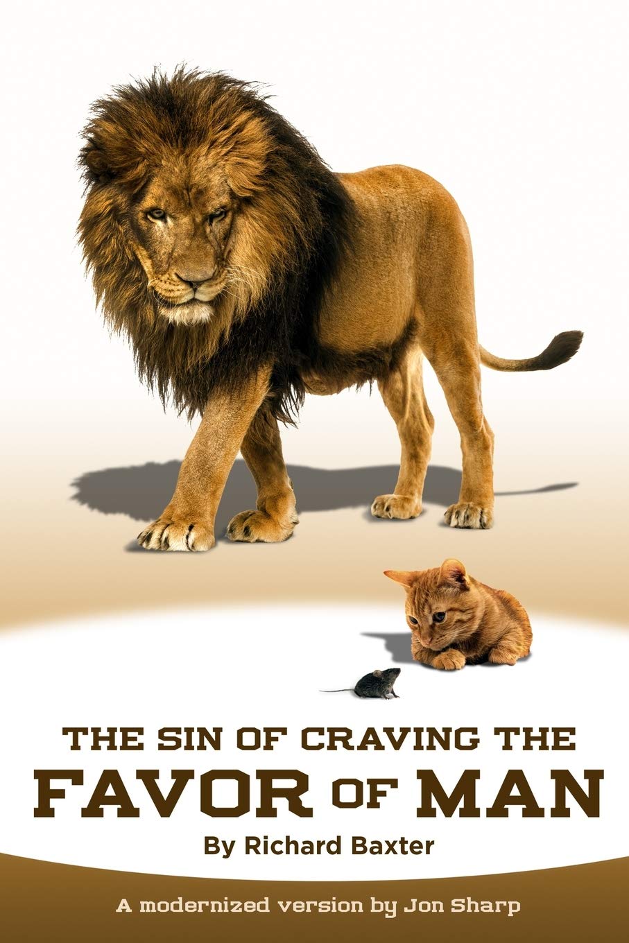 The Sin of Craving the Favor of Man: Thinking Too Highly of the Approval or Disapproval of Man (Dead Guys Modernized Book 1)