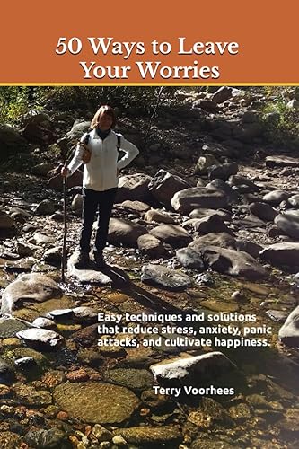 50 Ways to Leave Your Worries: Easy techniques and solutions to reduce stress, anxiety, worry talk, panic attacks, and cultivate happiness.