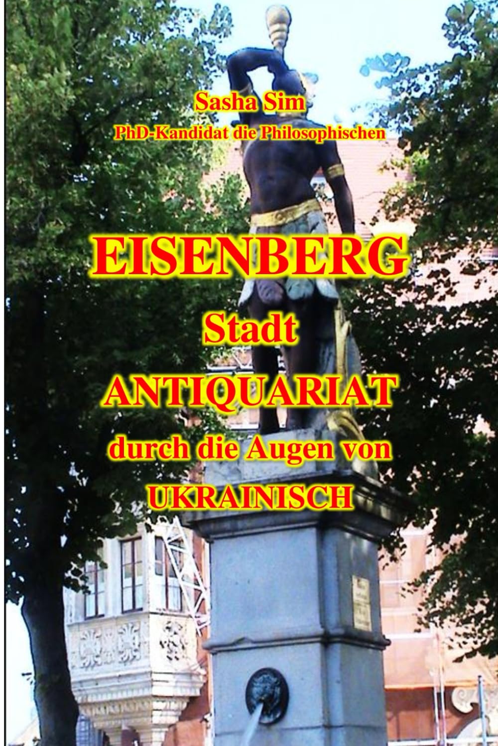 Eisenberg - die Stadt der Antiquitäten durch die Augen eines Ukrainers: 2 (The Wonders of Nature)