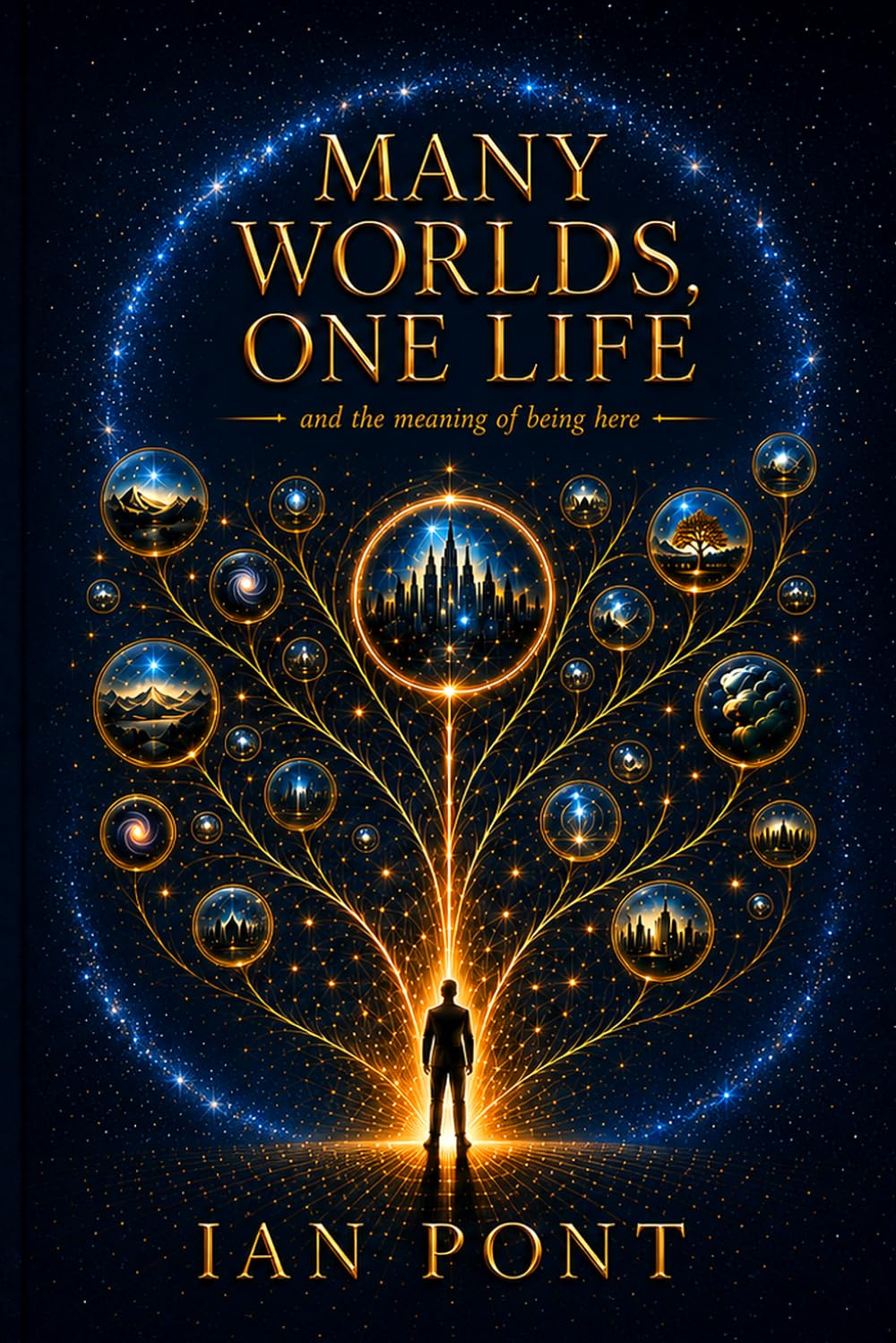 Many Worlds, One Life: And the Meaning of Being Here