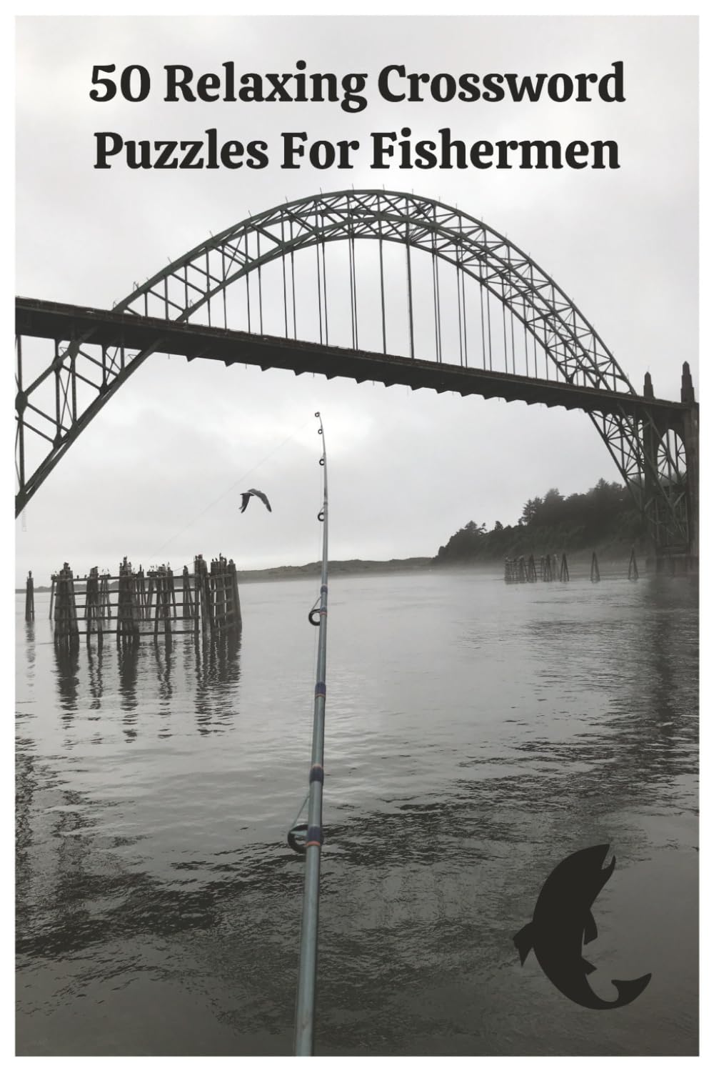 50 Relaxing Crossword Puzzles for Fishermen: Fun Fishing-Themed Brain Games for Adults | Word Puzzles to Unwind by the Water or at Home